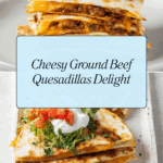 Cheesy Ground Beef Quesadillas Recipe