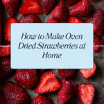 Oven Dried Strawberries Recipe