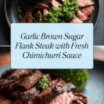 Garlic Brown Sugar Flank Steak with Chimichurri Recipe